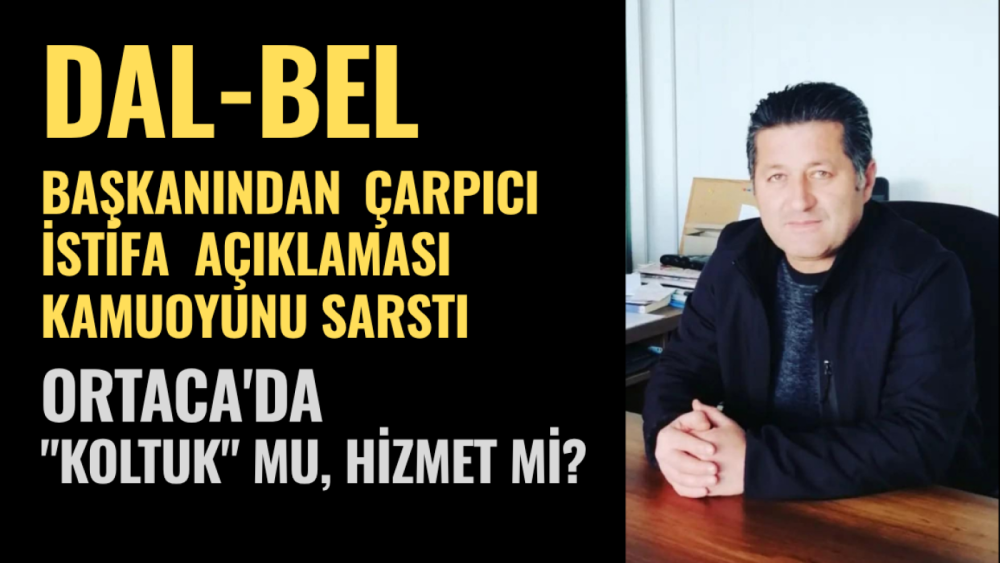 Ortaca'da "koltuk" mu, hizmet mi? Dal-Bel Başkanından çarpıcı istifa açıklaması kamuoyunu sarstı